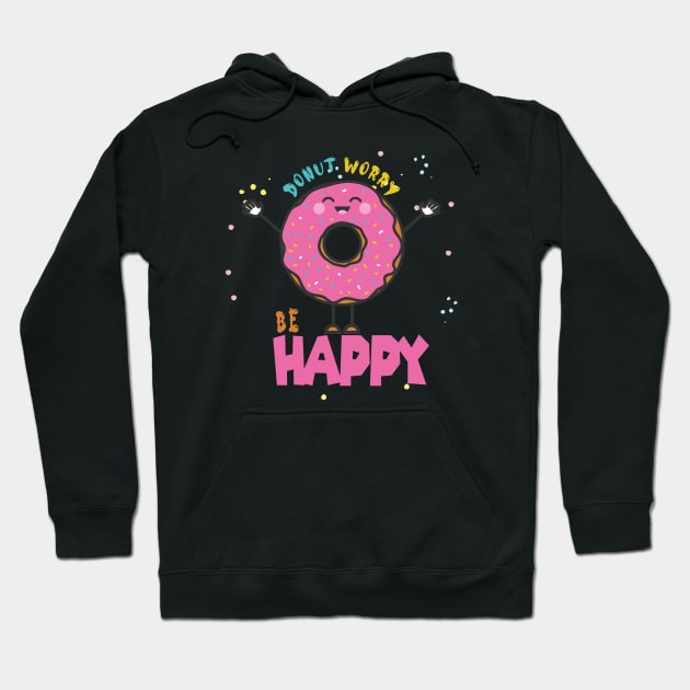 Donut Worry Be Happy ,  Donut Worry, Donut Pun, Donut Birthday Gift Hoodie by wiixyou